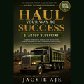 Haul Your Way to Success Startup Blueprint (Digital Edition)